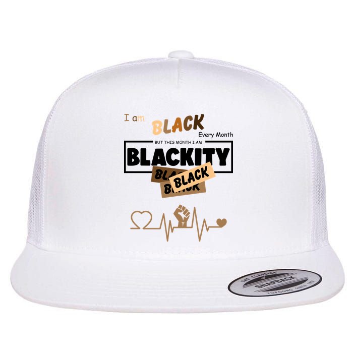 I Am Black Every Month But This Month I Am Blackity Black Flatbill Hat