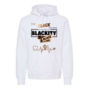 I Am Black Every Month But This Month I Am Blackity Black Premium Hoodie