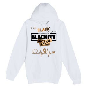 I Am Black Every Month But This Month I Am Blackity Black Premium Pullover Hoodie