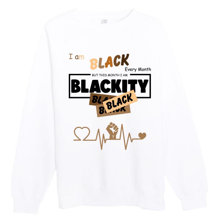 I Am Black Every Month But This Month I Am Blackity Black Premium Crewneck Sweatshirt