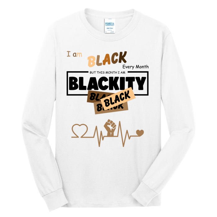 I Am Black Every Month But This Month I Am Blackity Black Tall Long Sleeve T-Shirt