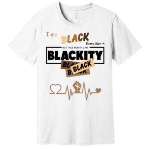 I Am Black Every Month But This Month I Am Blackity Black Premium T-Shirt