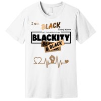 I Am Black Every Month But This Month I Am Blackity Black Premium T-Shirt