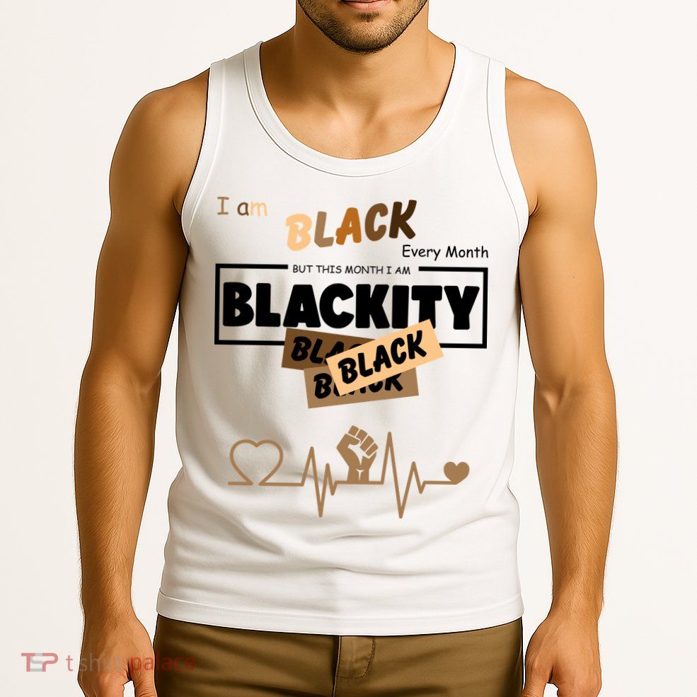 I Am Black Every Month But This Month I Am Blackity Black Tank Top