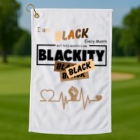 I Am Black Every Month But This Month I Am Blackity Black Golf Towel