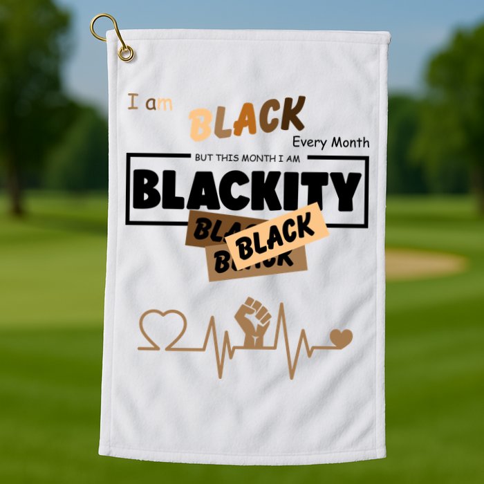 I Am Black Every Month But This Month I Am Blackity Black Golf Towel