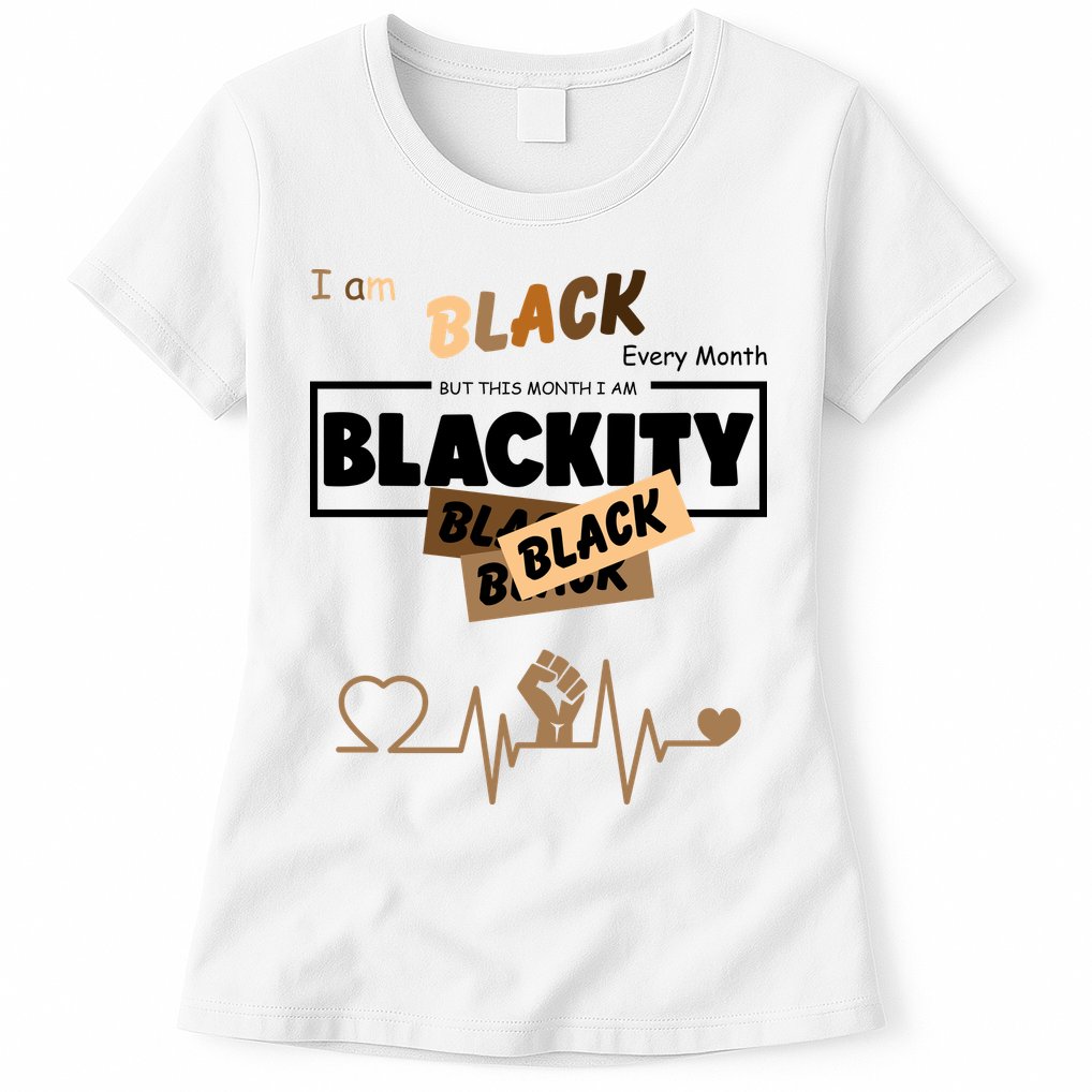 I Am Black Every Month But This Month I Am Blackity Black Womens T-Shirt