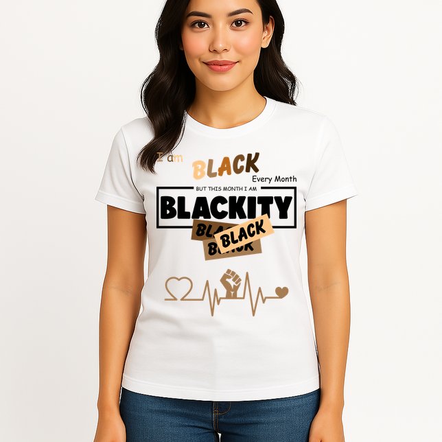 I Am Black Every Month But This Month I Am Blackity Black Womens T-Shirt