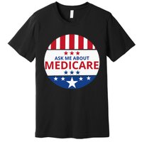 Insurance Agent Broker Sales Marketing Ask Me About Medicare Premium T-Shirt