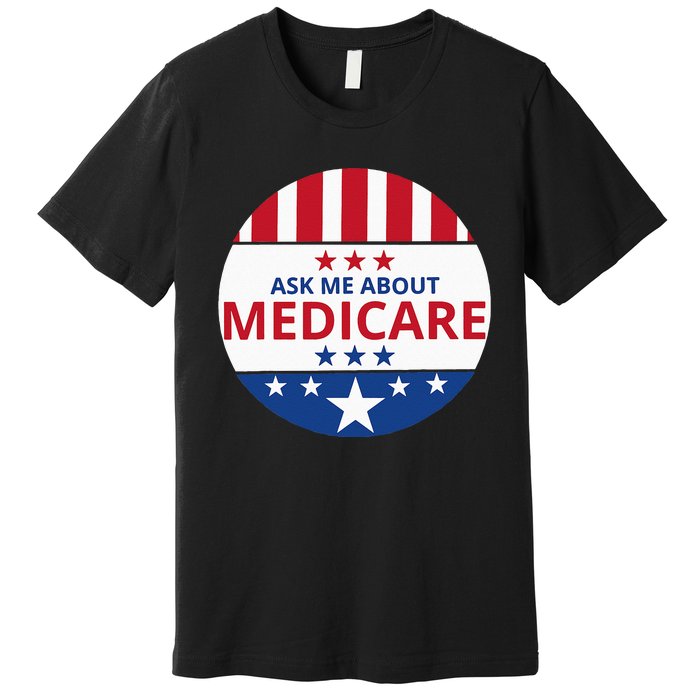 Insurance Agent Broker Sales Marketing Ask Me About Medicare Premium T-Shirt