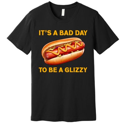 It’s A Bad Day To Be A Glizzy Hotdog Premium T-Shirt