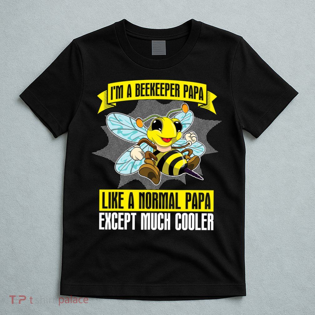 I'm A Beekeeper Papa Like A Normal Papa Cute Bee Funny T-Shirt