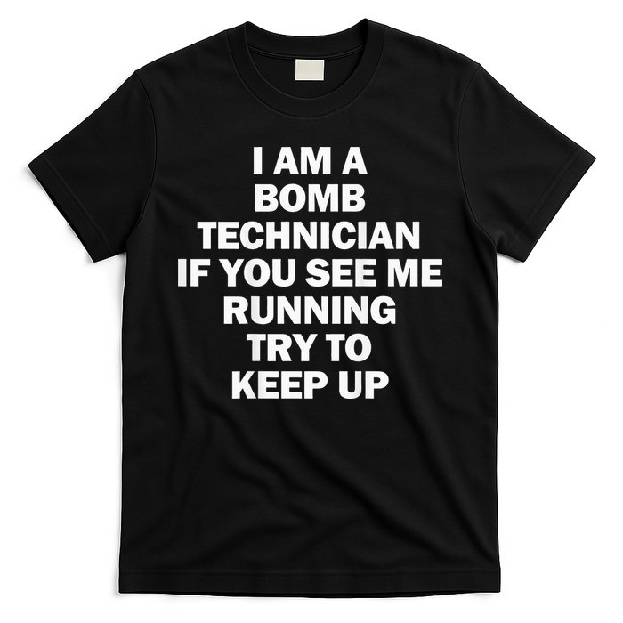 I'm A Bomb Technician If You See Me Running T-Shirt