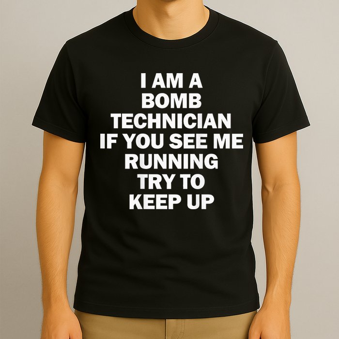 I'm A Bomb Technician If You See Me Running T-Shirt