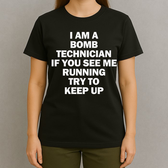 I'm A Bomb Technician If You See Me Running T-Shirt