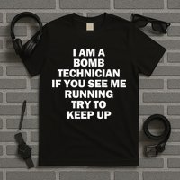 I'm A Bomb Technician If You See Me Running T-Shirt