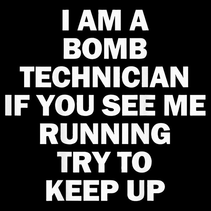 I'm A Bomb Technician If You See Me Running T-Shirt