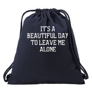 It's A Beautiful Day To Leave Me Alone Drawstring Bag