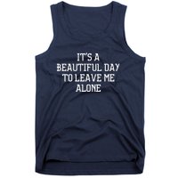 It's A Beautiful Day To Leave Me Alone Tank Top