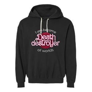 I Am Become Death Destroyer Of Worlds Oppenheimer Garment-Dyed Fleece Hoodie