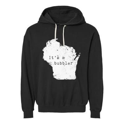 Its A Bubbler Funny Wisconsin Slang Garment-Dyed Fleece Hoodie