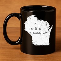 Its A Bubbler Funny Wisconsin Slang 11oz C Handle Ceramic Mug