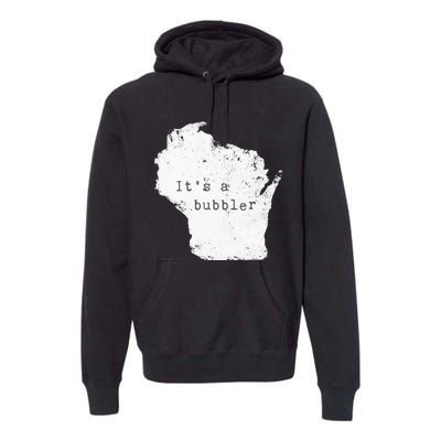 Its A Bubbler Funny Wisconsin Slang Premium Hoodie