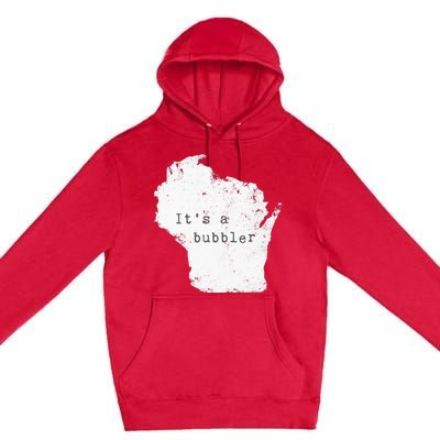 Its A Bubbler Funny Wisconsin Slang Premium Pullover Hoodie