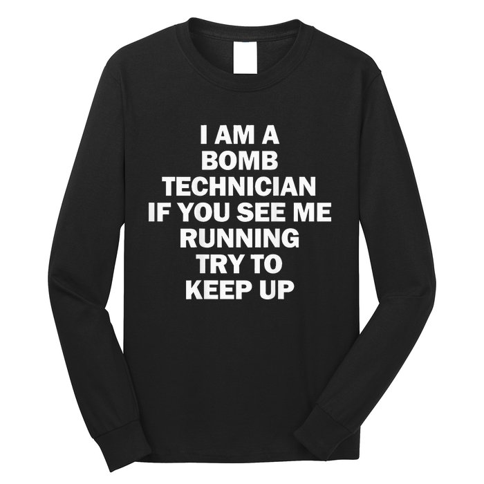 I'm A Bomb Technician If You See Me Running Keep Up on back Long Sleeve Shirt