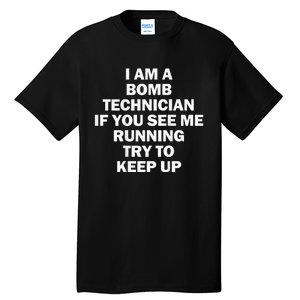 I'm A Bomb Technician If You See Me Running Keep Up on back Tall T-Shirt