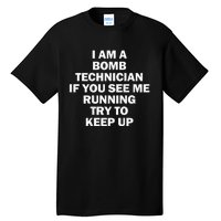 I'm A Bomb Technician If You See Me Running Keep Up on back Tall T-Shirt