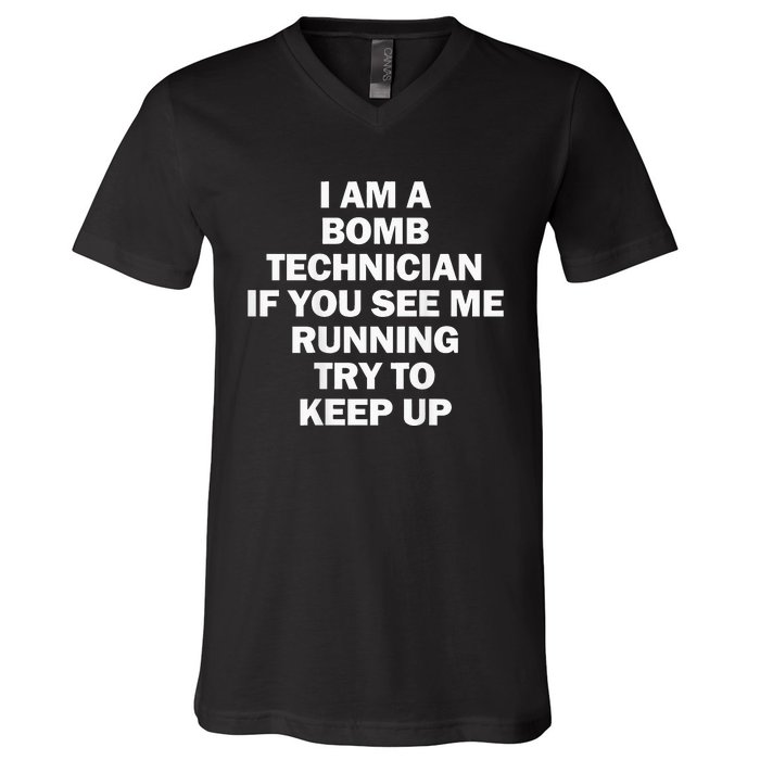 I'm A Bomb Technician If You See Me Running Keep Up on back V-Neck T-Shirt