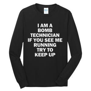 I'm A Bomb Technician If You See Me Running Keep Up on back Tall Long Sleeve T-Shirt