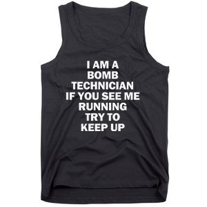 I'm A Bomb Technician If You See Me Running Keep Up on back Tank Top