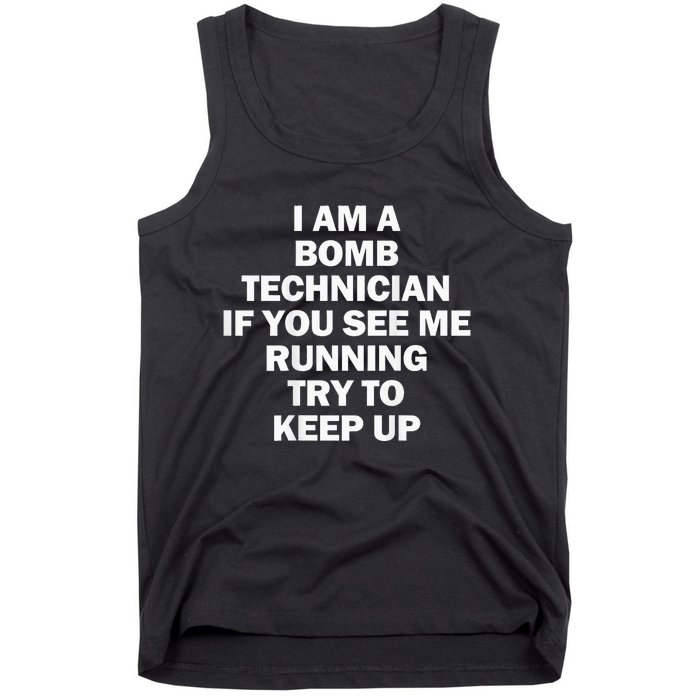 I'm A Bomb Technician If You See Me Running Keep Up on back Tank Top