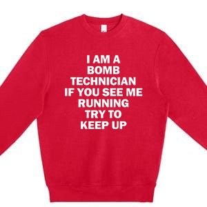 I'm A Bomb Technician If You See Me Running Keep Up on back Premium Crewneck Sweatshirt