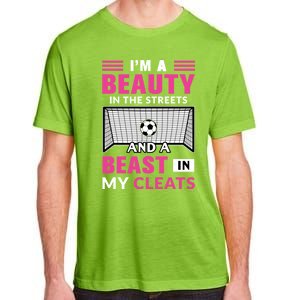 I'm A Beauty In The Streets And A Beast In My Cleats Soccer Funny Gift Adult ChromaSoft Performance T-Shirt