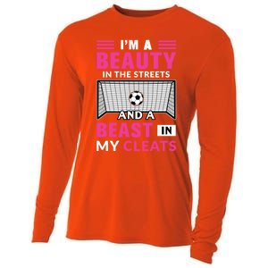 I'm A Beauty In The Streets And A Beast In My Cleats Soccer Funny Gift Cooling Performance Long Sleeve Crew