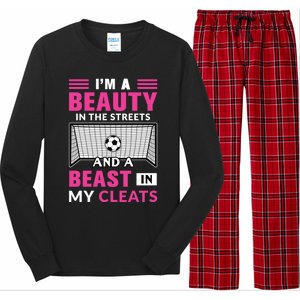 I'm A Beauty In The Streets And A Beast In My Cleats Soccer Funny Gift Long Sleeve Pajama Set