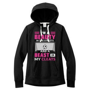 I'm A Beauty In The Streets And A Beast In My Cleats Soccer Funny Gift Women's Fleece Hoodie