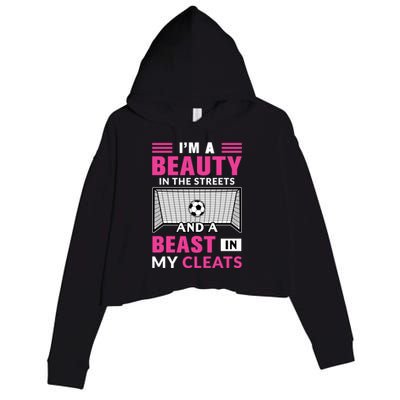 I'm A Beauty In The Streets And A Beast In My Cleats Soccer Funny Gift Crop Fleece Hoodie