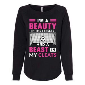 I'm A Beauty In The Streets And A Beast In My Cleats Soccer Funny Gift Womens California Wash Sweatshirt