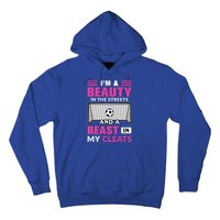 I'm A Beauty In The Streets And A Beast In My Cleats Soccer Funny Gift Hoodie