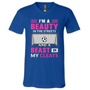 I'm A Beauty In The Streets And A Beast In My Cleats Soccer Funny Gift V-Neck T-Shirt