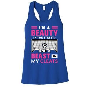 I'm A Beauty In The Streets And A Beast In My Cleats Soccer Funny Gift Women's Racerback Tank