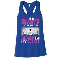 I'm A Beauty In The Streets And A Beast In My Cleats Soccer Funny Gift Women's Racerback Tank