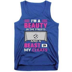 I'm A Beauty In The Streets And A Beast In My Cleats Soccer Funny Gift Tank Top