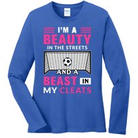 I'm A Beauty In The Streets And A Beast In My Cleats Soccer Funny Gift Ladies Long Sleeve Shirt