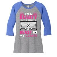 I'm A Beauty In The Streets And A Beast In My Cleats Soccer Funny Gift Women's Tri-Blend 3/4-Sleeve Raglan Shirt