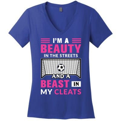 I'm A Beauty In The Streets And A Beast In My Cleats Soccer Funny Gift Women's V-Neck T-Shirt